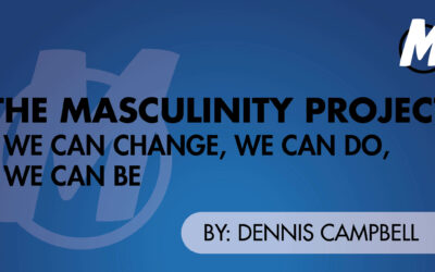 The Masculinity Project: We Can Change, We Can Do, We Can Be